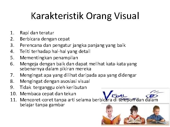 Karakteristik Orang Visual 1. 2. 3. 4. 5. 6. Rapi dan teratur Berbicara dengan