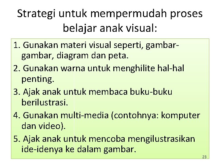 Strategi untuk mempermudah proses belajar anak visual: 1. Gunakan materi visual seperti, gambar, diagram