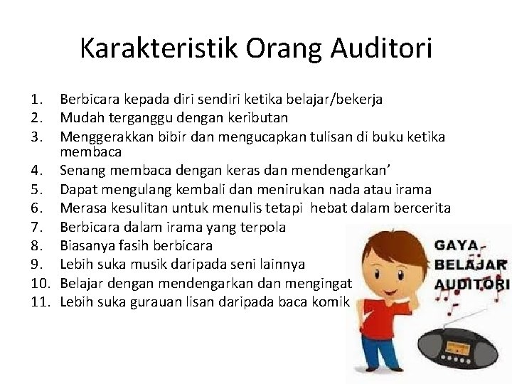 Karakteristik Orang Auditori 1. 2. 3. Berbicara kepada diri sendiri ketika belajar/bekerja Mudah terganggu