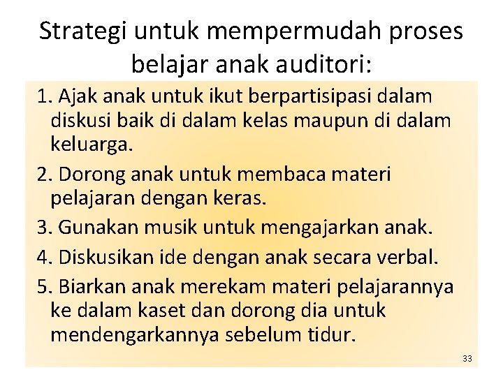 Strategi untuk mempermudah proses belajar anak auditori: 1. Ajak anak untuk ikut berpartisipasi dalam