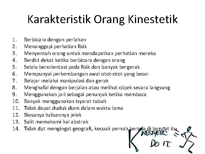 Karakteristik Orang Kinestetik 1. 2. 3. 4. 5. 6. 7. 8. 9. 10. 11.