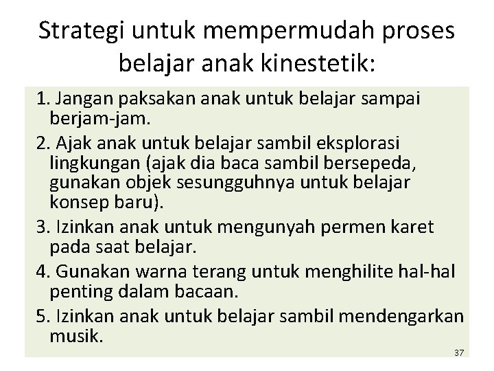 Strategi untuk mempermudah proses belajar anak kinestetik: 1. Jangan paksakan anak untuk belajar sampai