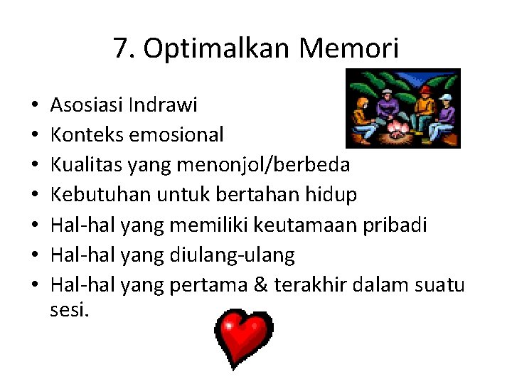 7. Optimalkan Memori • • Asosiasi Indrawi Konteks emosional Kualitas yang menonjol/berbeda Kebutuhan untuk