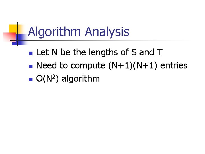 Algorithm Analysis n n n Let N be the lengths of S and T