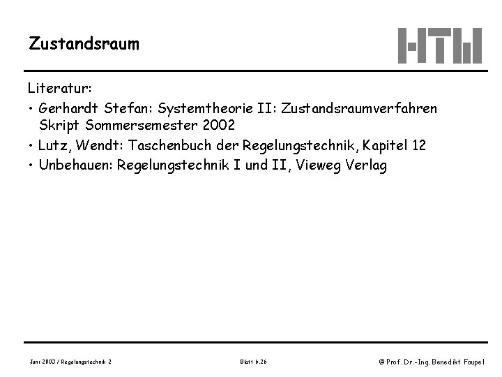 Zustandsraum Literatur: • Gerhardt Stefan: Systemtheorie II: Zustandsraumverfahren Skript Sommersemester 2002 • Lutz, Wendt: