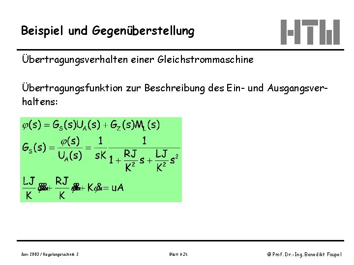 Beispiel und Gegenüberstellung Übertragungsverhalten einer Gleichstrommaschine Übertragungsfunktion zur Beschreibung des Ein- und Ausgangsverhaltens: Juni