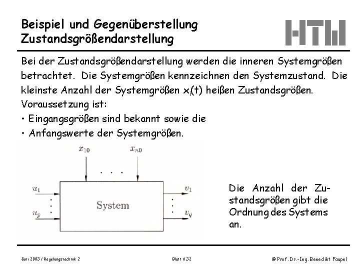 Beispiel und Gegenüberstellung Zustandsgrößendarstellung Bei der Zustandsgrößendarstellung werden die inneren Systemgrößen betrachtet. Die Systemgrößen