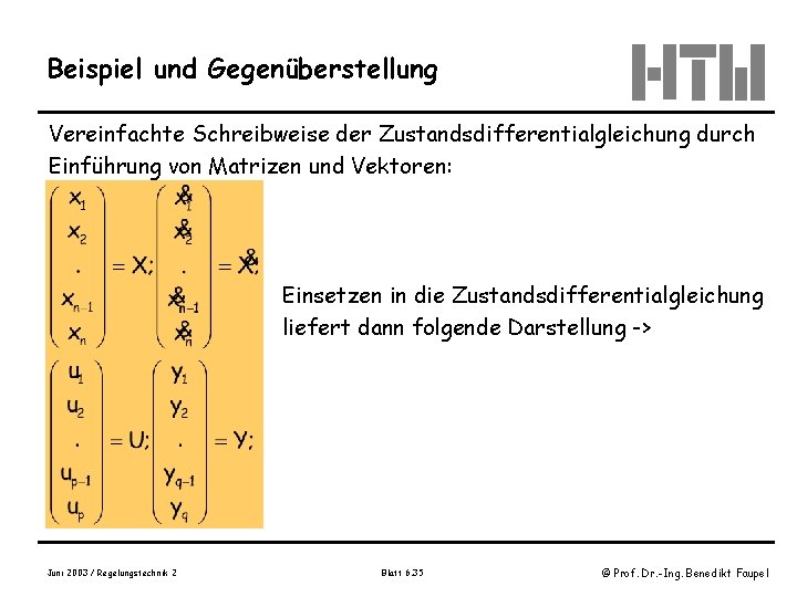 Beispiel und Gegenüberstellung Vereinfachte Schreibweise der Zustandsdifferentialgleichung durch Einführung von Matrizen und Vektoren: Einsetzen