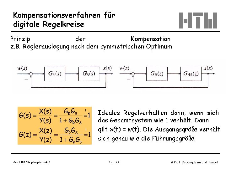 Kompensationsverfahren für digitale Regelkreise Prinzip der Kompensation z. B. Reglerauslegung nach dem symmetrischen Optimum