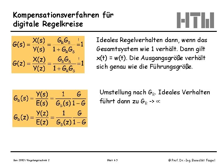 Kompensationsverfahren für digitale Regelkreise Ideales Regelverhalten dann, wenn das Gesamtsystem wie 1 verhält. Dann