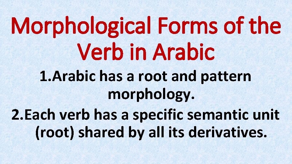 Morphological Forms of the Verb in Arabic 1. Arabic has a root and pattern