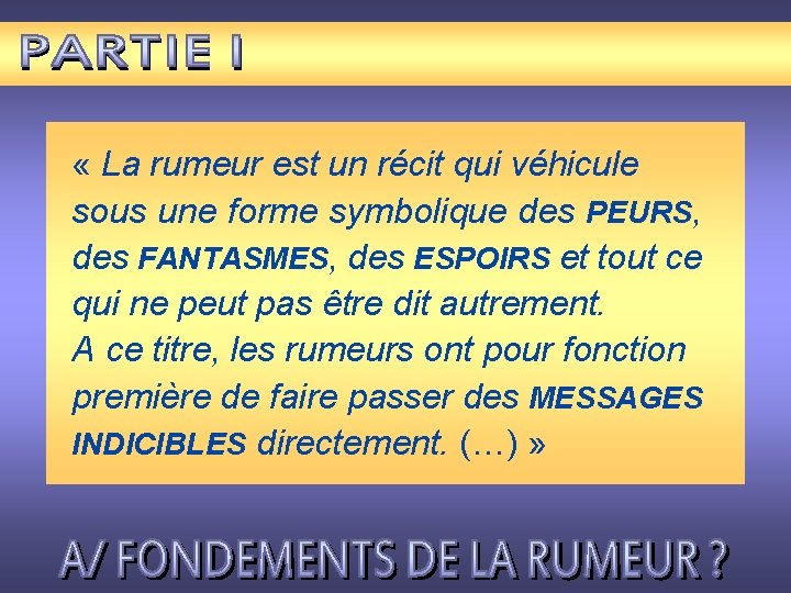  « La rumeur est un récit qui véhicule sous une forme symbolique des