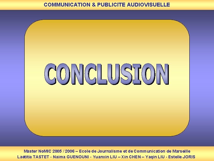 COMMUNICATION & PUBLICITE AUDIOVISUELLE Master No. MIC 2005 / 2006 – Ecole de Journalisme