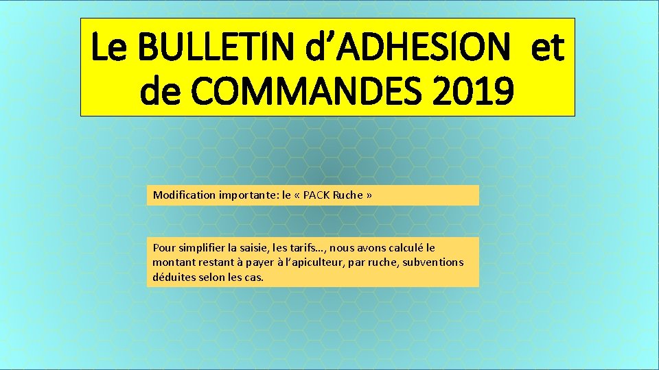 Le BULLETIN d’ADHESION et de COMMANDES 2019 Modification importante: le « PACK Ruche »