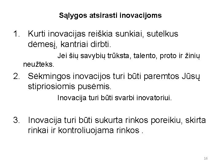 Sąlygos atsirasti inovacijoms 1. Kurti inovacijas reiškia sunkiai, sutelkus dėmesį, kantriai dirbti. Jei šių