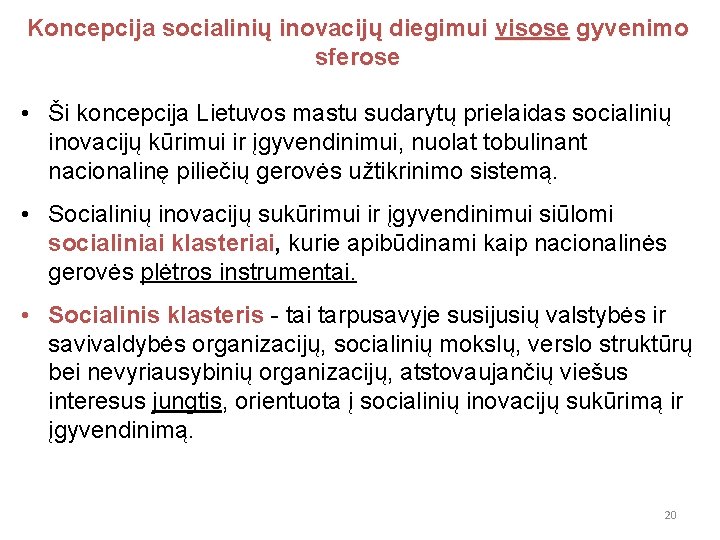 Koncepcija socialinių inovacijų diegimui visose gyvenimo sferose • Ši koncepcija Lietuvos mastu sudarytų prielaidas