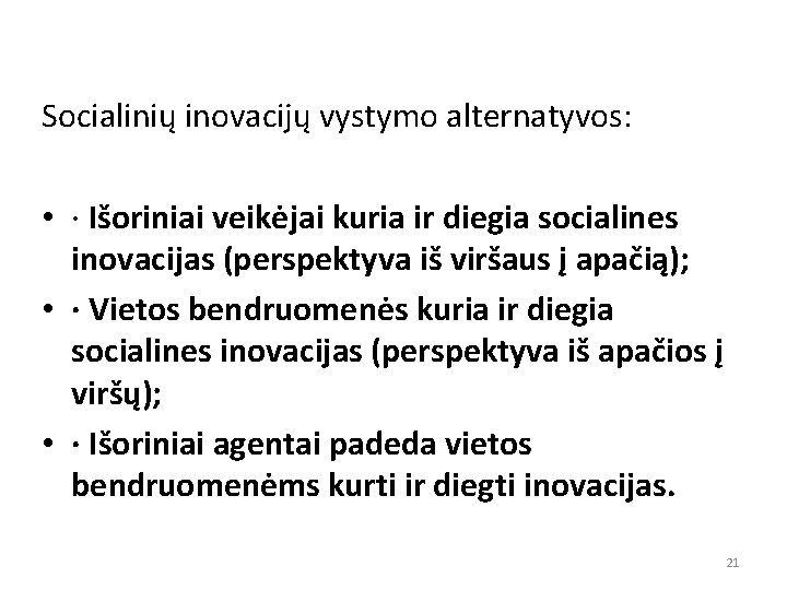Socialinių inovacijų vystymo alternatyvos: • · Išoriniai veikėjai kuria ir diegia socialines inovacijas (perspektyva