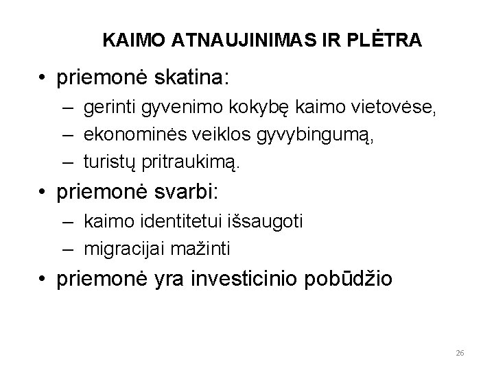 KAIMO ATNAUJINIMAS IR PLĖTRA • priemonė skatina: – gerinti gyvenimo kokybę kaimo vietovėse, –