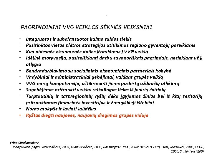 . PAGRINDINIAI VVG VEIKLOS SĖKMĖS VEIKSNIAI • • • Integruotos ir subalansuotos kaimo raidos