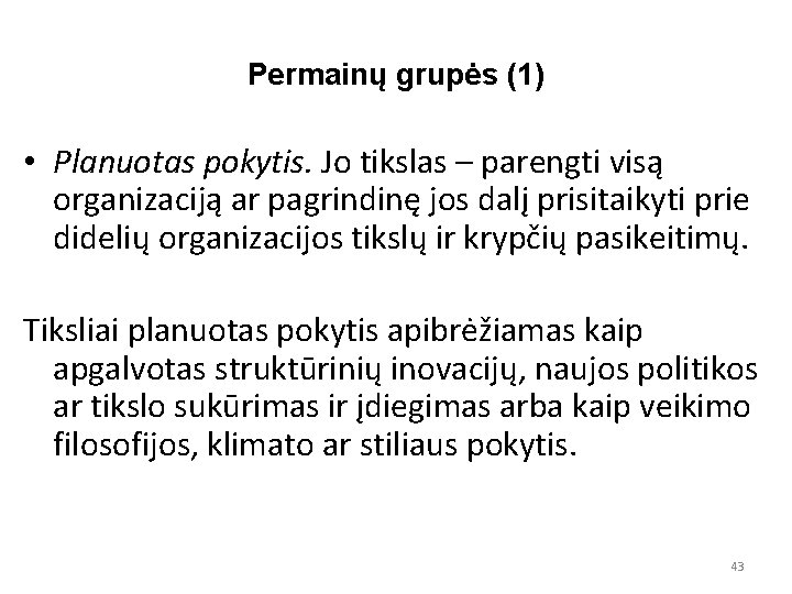 Permainų grupės (1) • Planuotas pokytis. Jo tikslas – parengti visą organizaciją ar pagrindinę