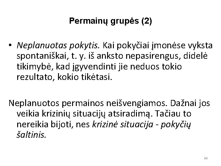 Permainų grupės (2) • Neplanuotas pokytis. Kai pokyčiai įmonėse vyksta spontaniškai, t. y. iš