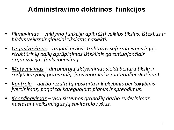 Administravimo doktrinos funkcijos • Planavimas – valdymo funkcija apibrėžti veiklos tikslus, išteklius ir būdus