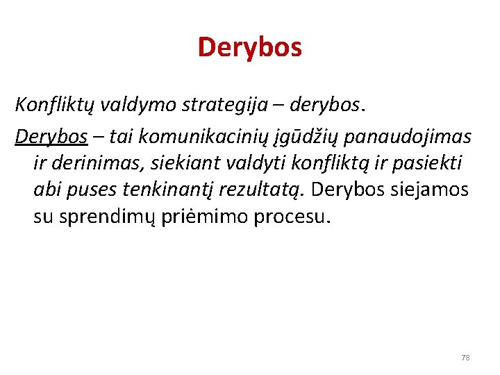 Derybos Konfliktų valdymo strategija – derybos. Derybos – tai komunikacinių įgūdžių panaudojimas ir derinimas,