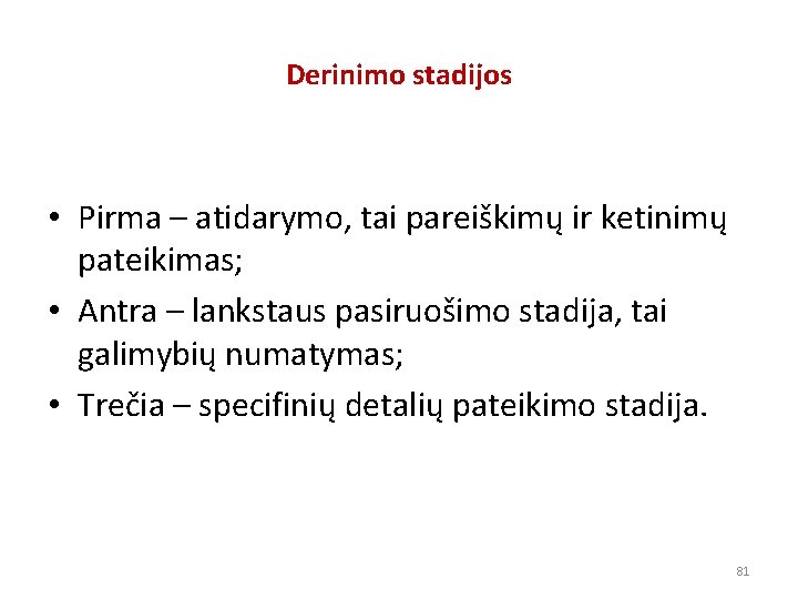 Derinimo stadijos • Pirma – atidarymo, tai pareiškimų ir ketinimų pateikimas; • Antra –