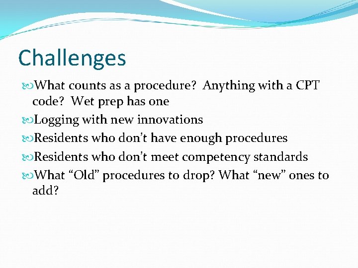 Challenges What counts as a procedure? Anything with a CPT code? Wet prep has