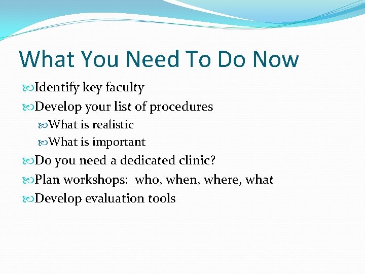 What You Need To Do Now Identify key faculty Develop your list of procedures