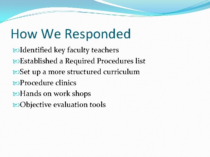 How We Responded Identified key faculty teachers Established a Required Procedures list Set up