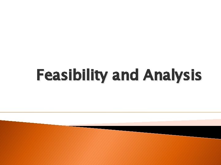 Feasibility and Analysis 