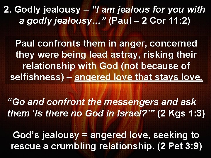 2. Godly jealousy – “I am jealous for you with a godly jealousy…” (Paul