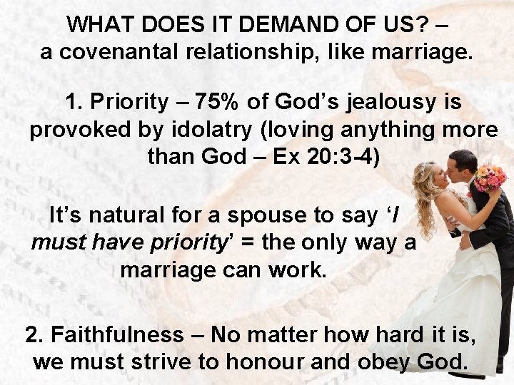 WHAT DOES IT DEMAND OF US? – a covenantal relationship, like marriage. 1. Priority