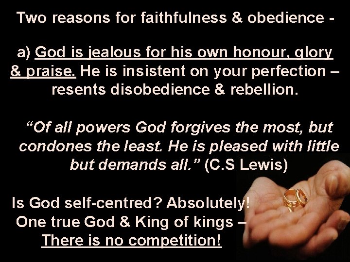 Two reasons for faithfulness & obedience a) God is jealous for his own honour,