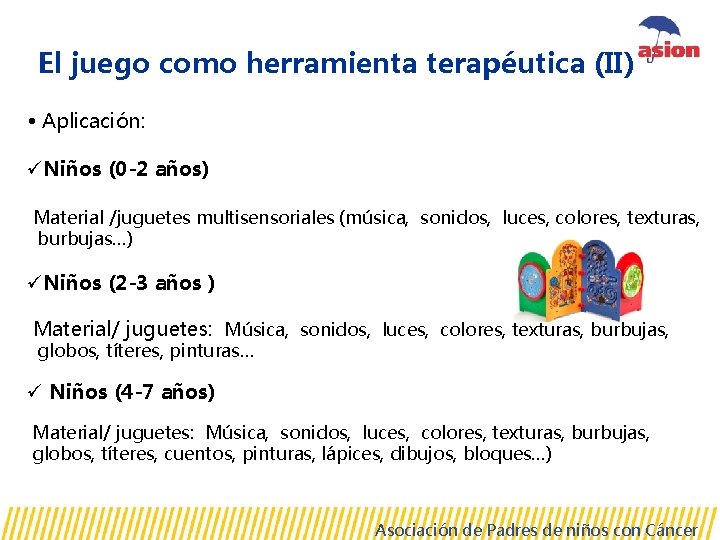 El juego como herramienta terapéutica (II) • Aplicación: üNiños (0 -2 años) Material /juguetes