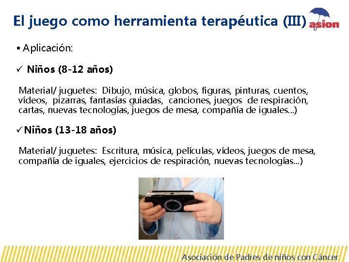 El juego como herramienta terapéutica (III) • Aplicación: ü Niños (8 -12 años) Material/