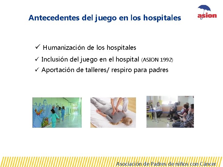 Antecedentes del juego en los hospitales ü Humanización de los hospitales ü Inclusión del