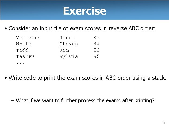 Exercise • Consider an input file of exam scores in reverse ABC order: Yeilding