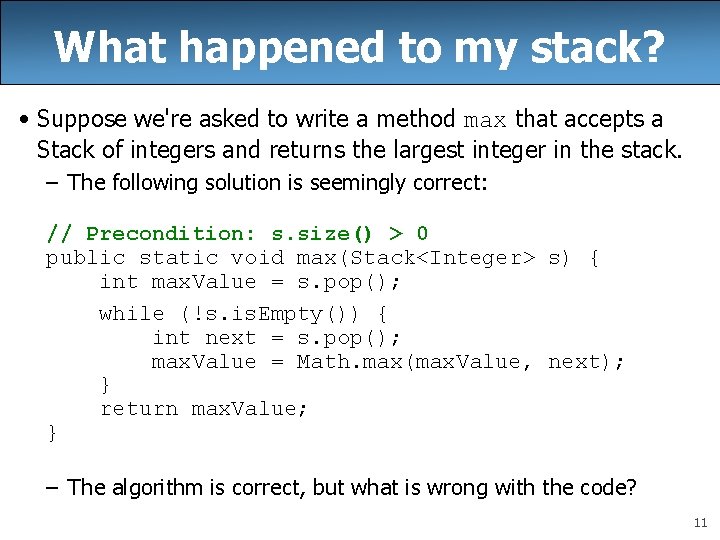 What happened to my stack? • Suppose we're asked to write a method max