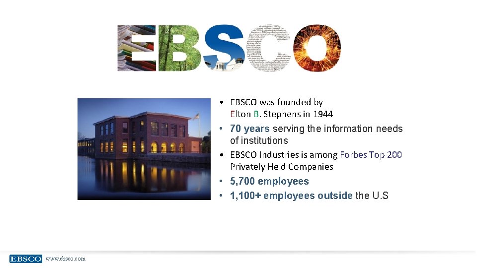  • EBSCO was founded by Elton B. Stephens in 1944 • 70 years