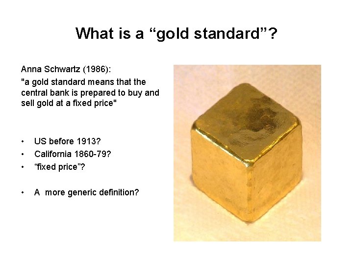 What is a “gold standard”? Anna Schwartz (1986): "a gold standard means that the