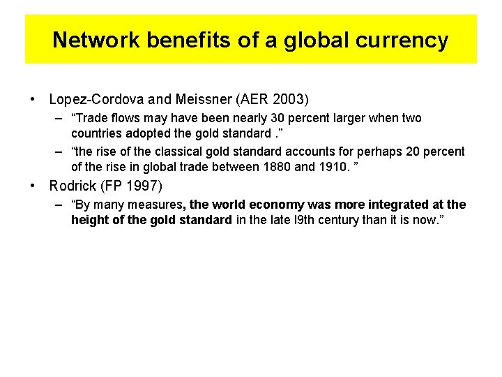 Network benefits of a global currency • Lopez-Cordova and Meissner (AER 2003) – “Trade