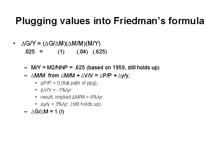 Plugging values into Friedman’s formula • G/Y = ( G/ M)( M/M)(M/Y). 025 =