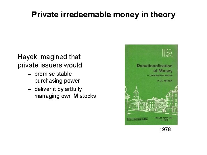 Private irredeemable money in theory Hayek imagined that private issuers would – promise stable