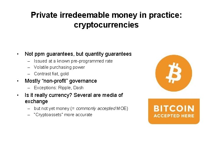 Private irredeemable money in practice: cryptocurrencies • Not ppm guarantees, but quantity guarantees –