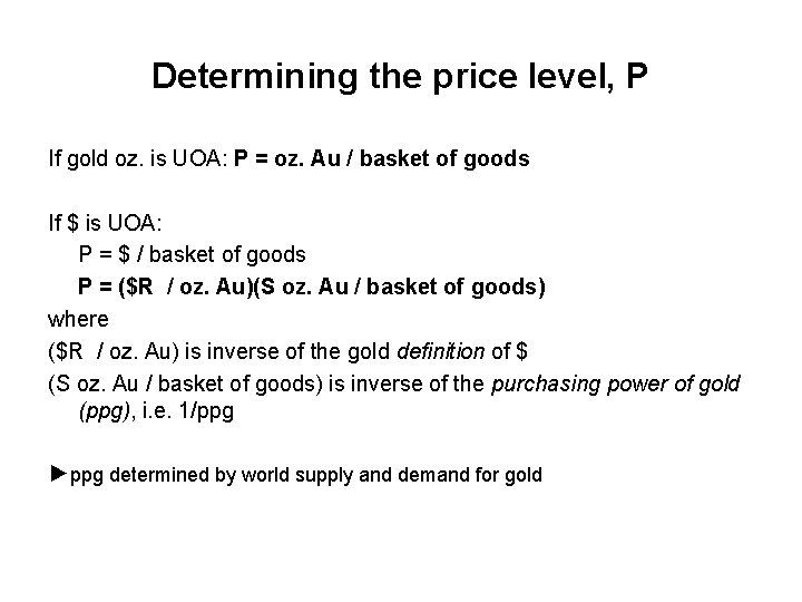 Determining the price level, P If gold oz. is UOA: P = oz. Au