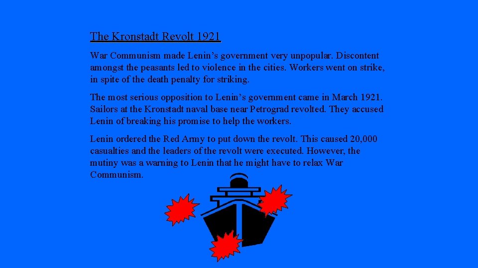 The Kronstadt Revolt 1921 War Communism made Lenin’s government very unpopular. Discontent amongst the