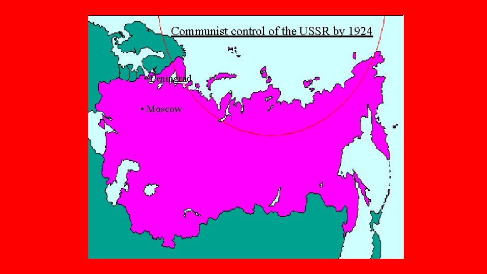 Communist control of the USSR by 1924 • Leningrad • Moscow 