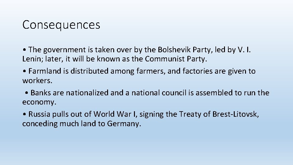 Consequences • The government is taken over by the Bolshevik Party, led by V.